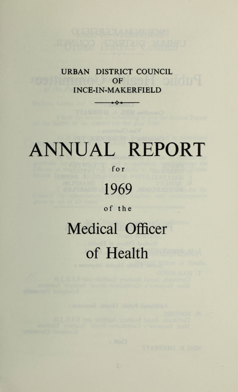 URBAN DISTRICT COUNCIL OF INCE-IN-MAKERFIELD ANNUAL REPORT 1969 of the Medical Officer of Health