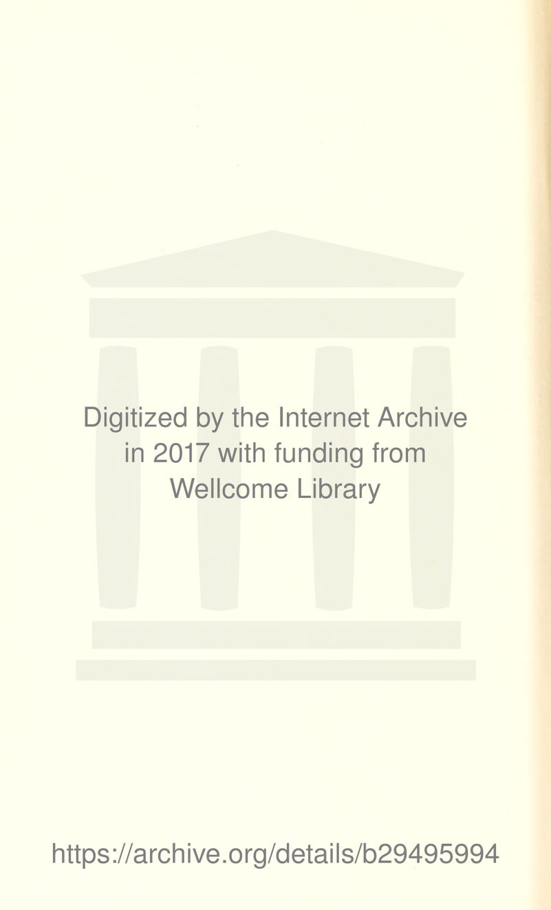 Digitized by the Internet Archive in 2017 with funding from Wellcome Library https://archive.org/details/b29495994