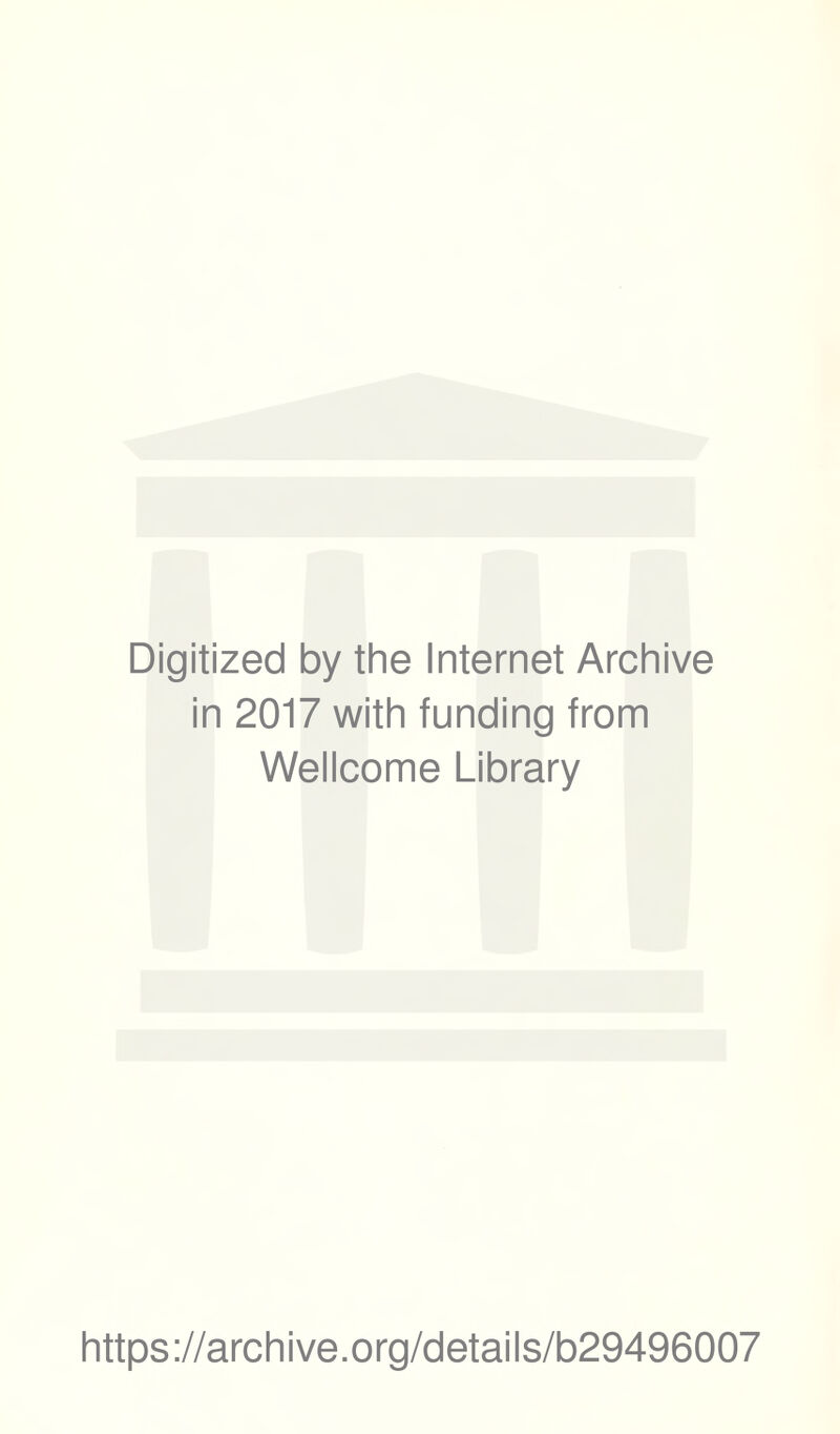 Digitized by the Internet Archive in 2017 with funding from Wellcome Library https://archive.org/details/b29496007