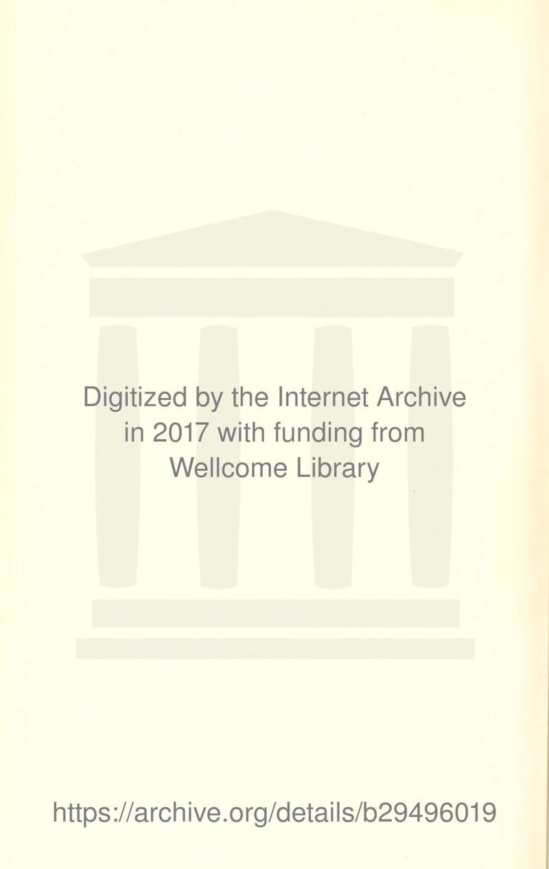 Digitized by the Internet Archive in 2017 with funding from Wellcome Library https://archive.org/details/b29496019