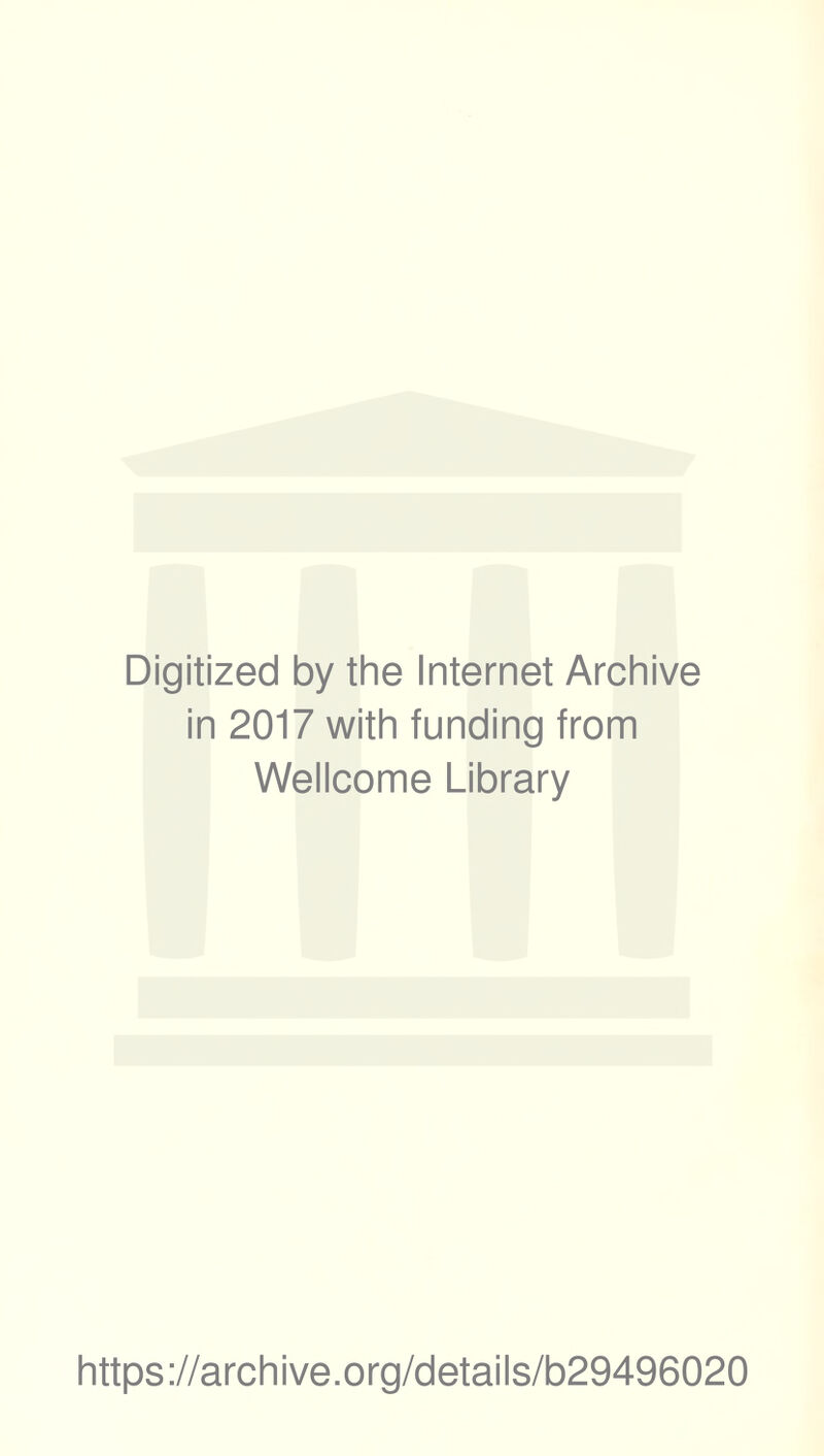 Digitized by the Internet Archive in 2017 with funding from Wellcome Library https://archive.org/details/b29496020