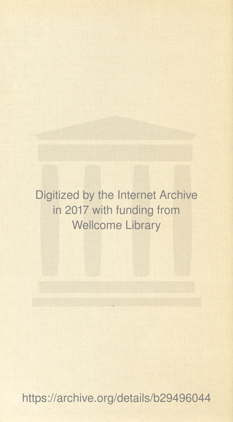 Digitized by the Internet Archive in 2017 with funding from Wellcome Library https://archive.org/details/b29496044