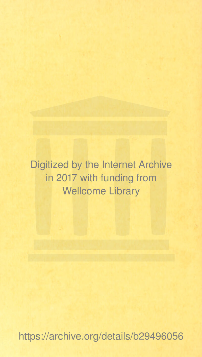 Digitized by the Internet Archive in 2017 with funding from Wellcome Library https://archive.org/details/b29496056