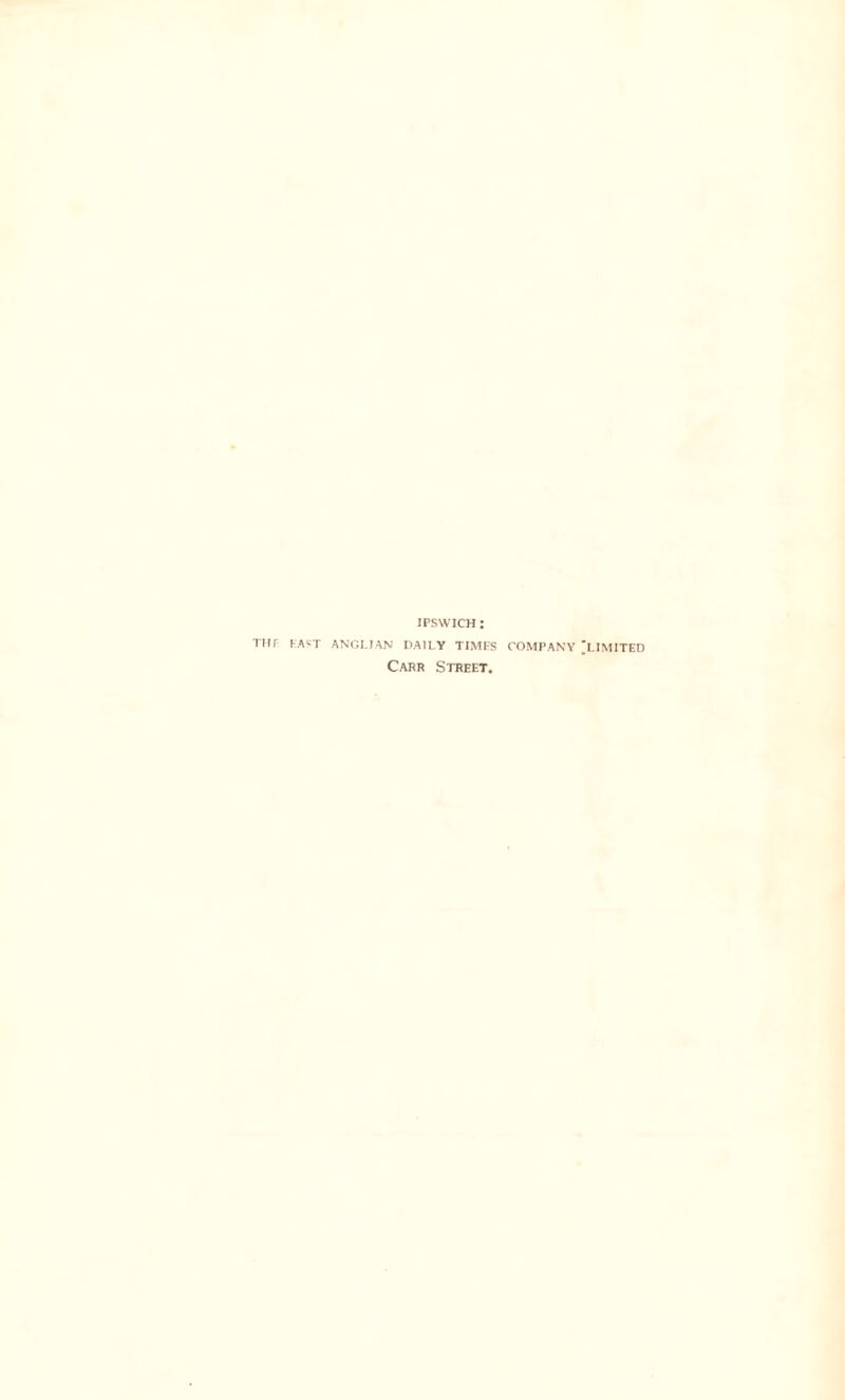 ipswich : THF EAST ANGLIAN DAILY TIMES COMPANY 'LIMITED Carr Street.