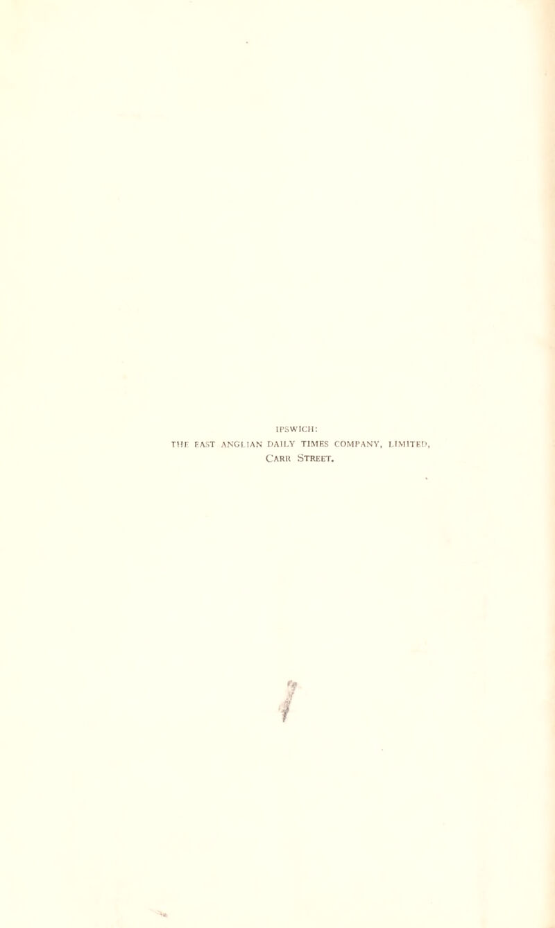 ipswich: THE EAST ANGLIAN DAILY TIMES COMPANY, LIMITED Carr Street.