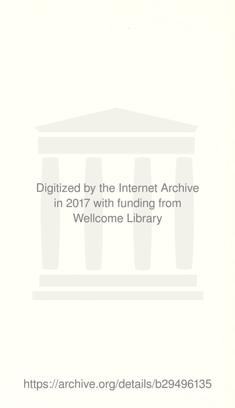 Digitized by the Internet Archive in 2017 with funding from Wellcome Library https://archive.org/details/b29496135