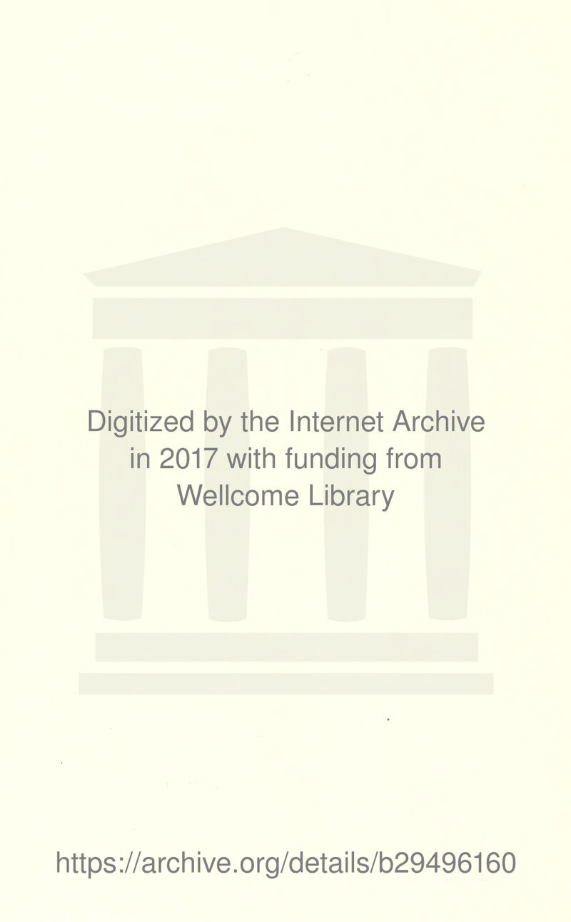 Digitized by the Internet Archive in 2017 with funding from Wellcome Library https://archive.org/details/b29496160