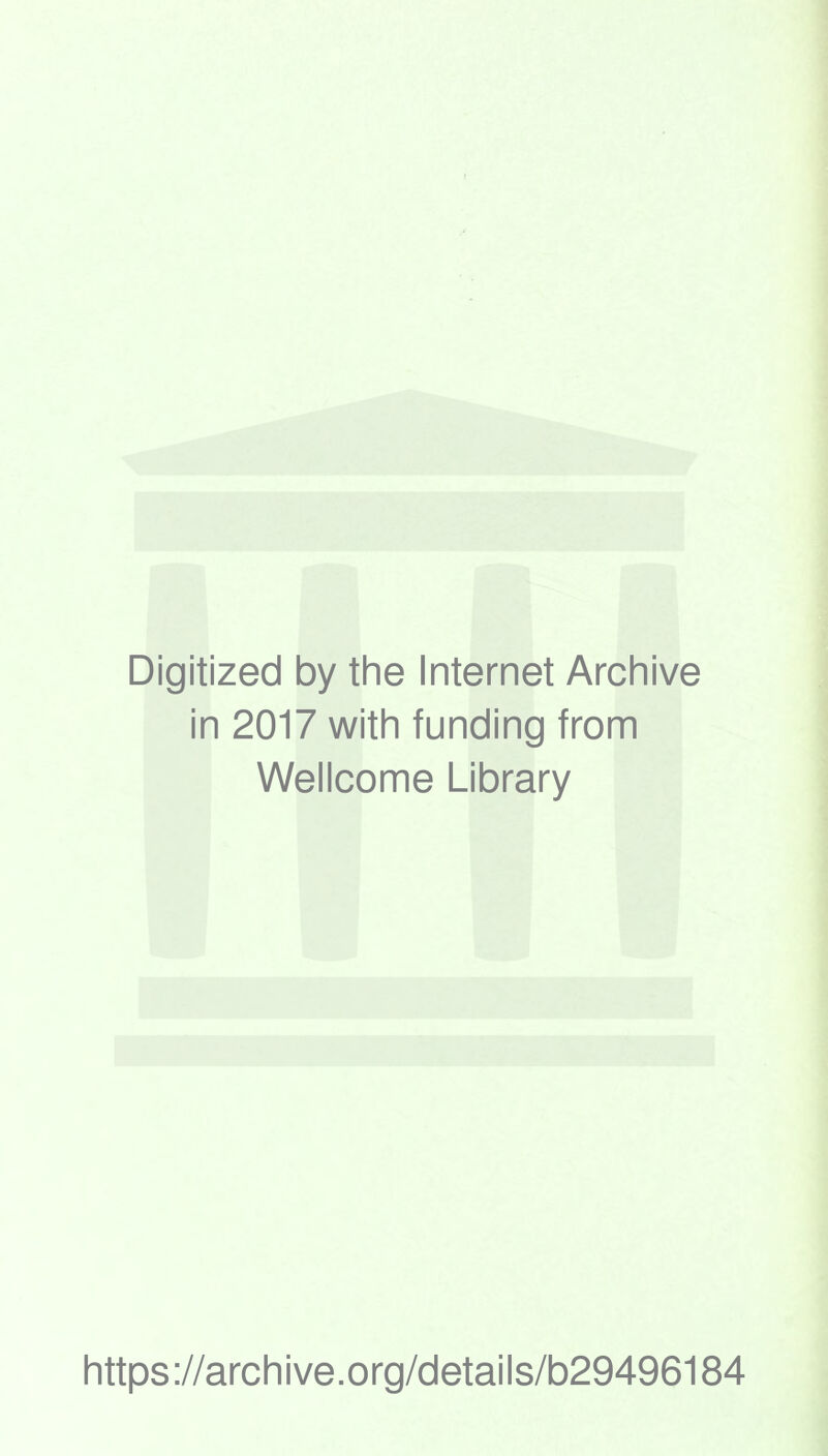 Digitized by the Internet Archive in 2017 with funding from Wellcome Library https://archive.org/details/b29496184