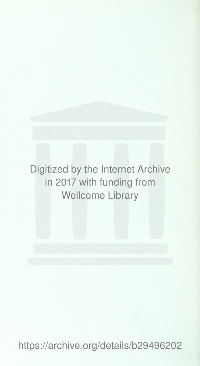 Digitized by the Internet Archive in 2017 with funding from Wellcome Library https://archive.org/details/b29496202