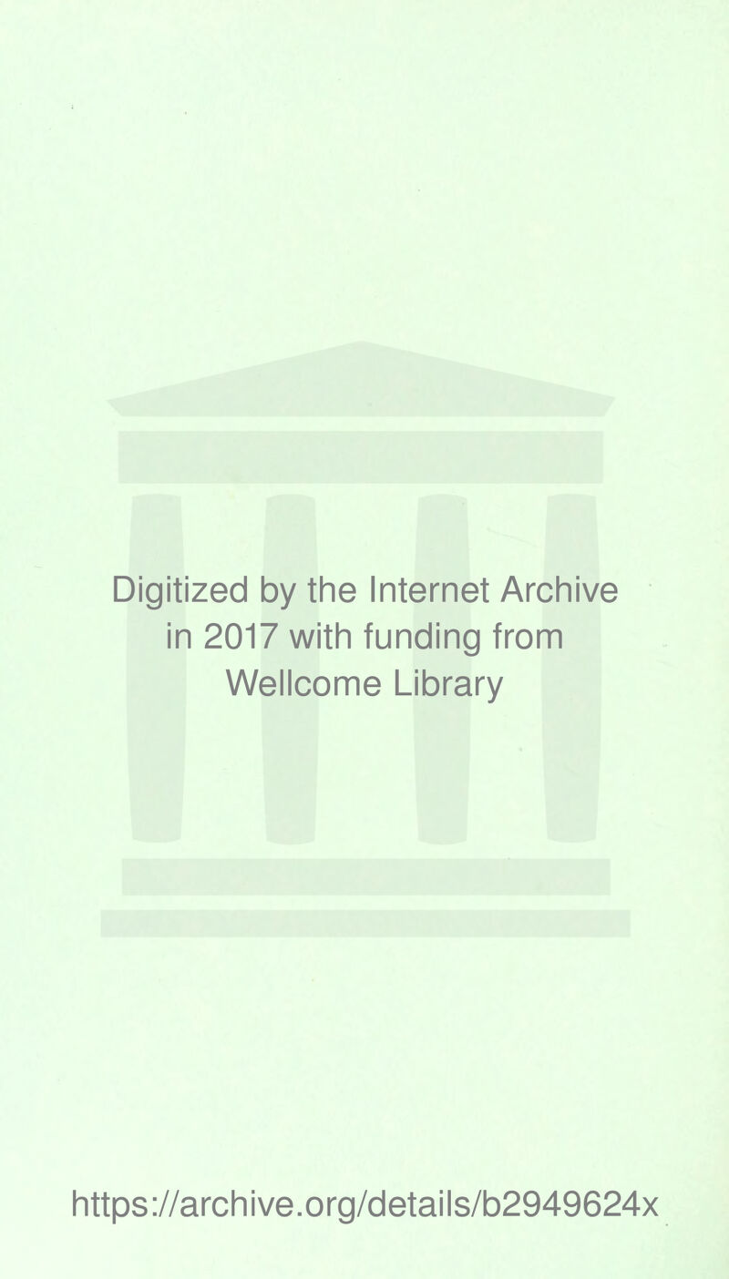 Digitized by the Internet Archive in 2017 with funding from Wellcome Library https://archive.org/details/b2949624x