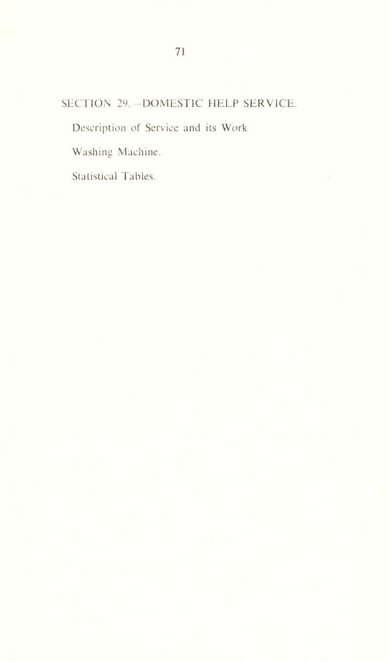 SECTION 29.-DOMESTIC HELP SERVICE. Description of Service and its Work Washing Machine. Statistical Tables.