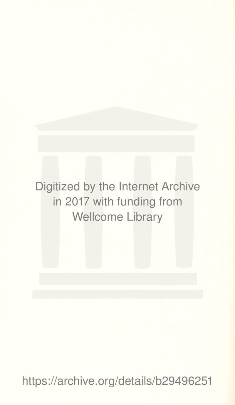 Digitized by the Internet Archive in 2017 with funding from Wellcome Library https://archive.org/details/b29496251