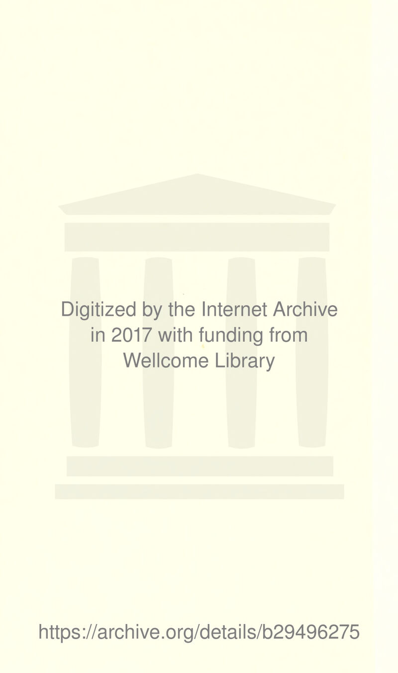 Digitized by the Internet Archive in 2017 with funding from Wellcome Library https://archive.org/details/b29496275