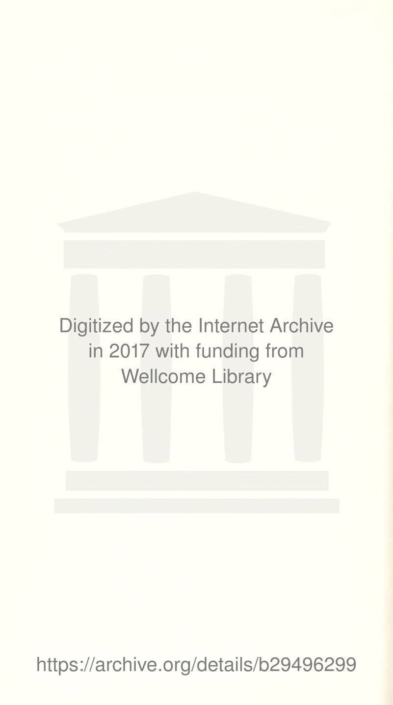 Digitized by the Internet Archive in 2017 with funding from Wellcome Library https://archive.org/details/b29496299