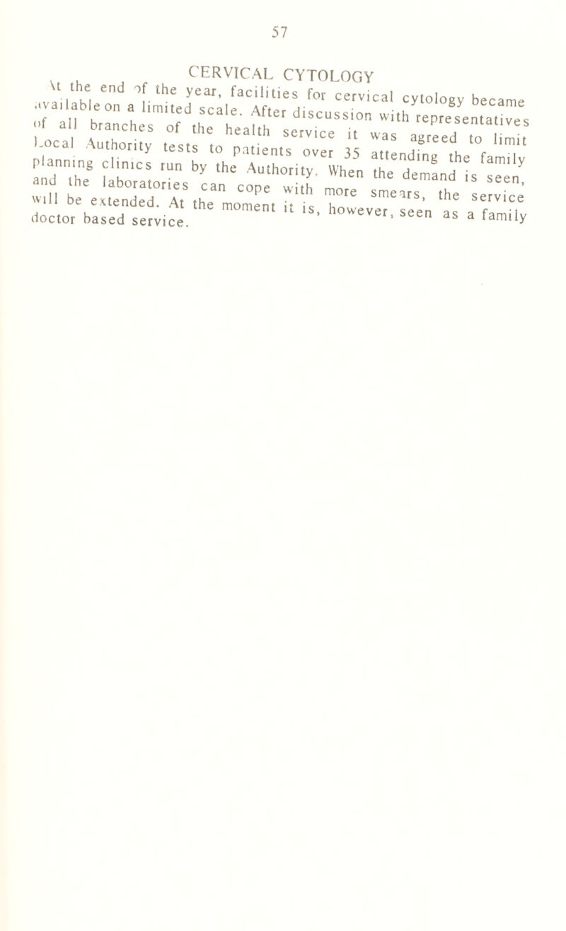 . . CERVICAL CYTOLOGY ,va‘lableotalimiLdTcil^Xfter6!, ^ CC-Vical. Cyt°,0gy became «f all bra„cher0f ,he heahh SemceSSr Wh r£PreSentati-s 3rS» doctor based service. ' h°WeVer' Seen as a ^nr.ly