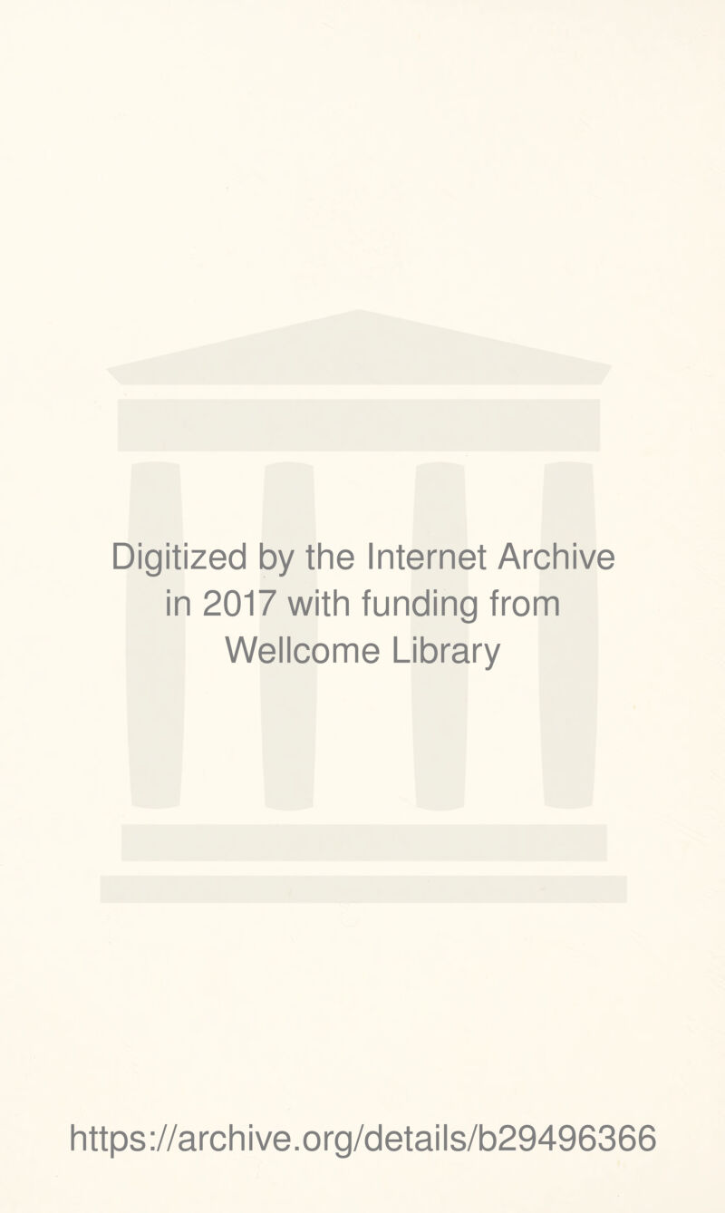 Digitized by the Internet Archive in 2017 with funding from Wellcome Library https://archive.org/details/b29496366