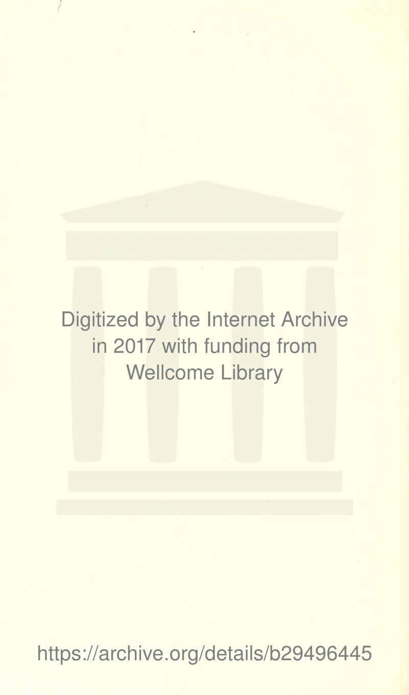 / Digitized by the Internet Archive in 2017 with funding from Wellcome Library https://archive.org/details/b29496445