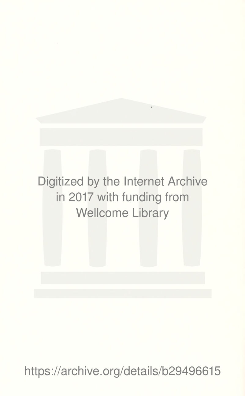 Digitized by the Internet Archive in 2017 with funding from Wellcome Library https://archive.org/details/b29496615
