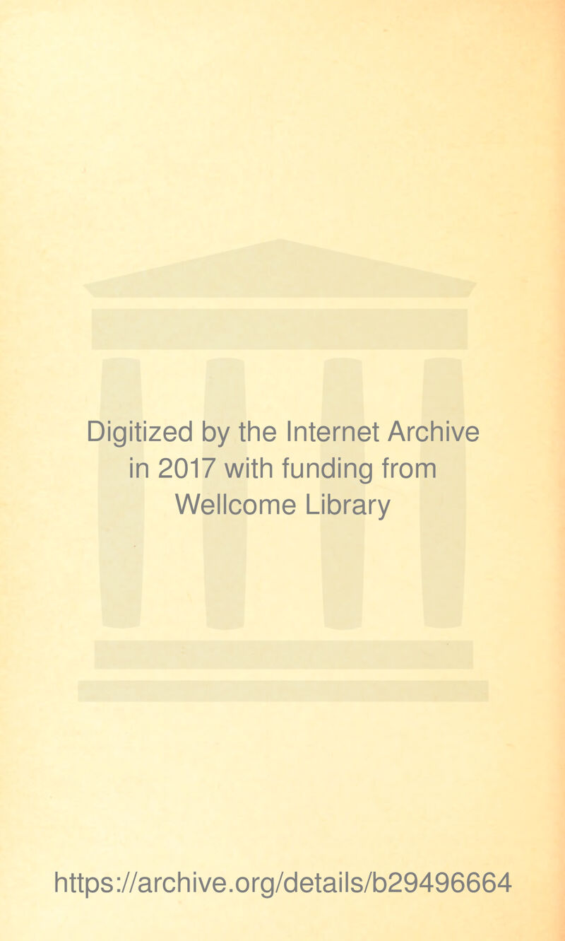 Digitized by the Internet Archive in 2017 with funding from Wellcome Library https://archive.org/details/b29496664