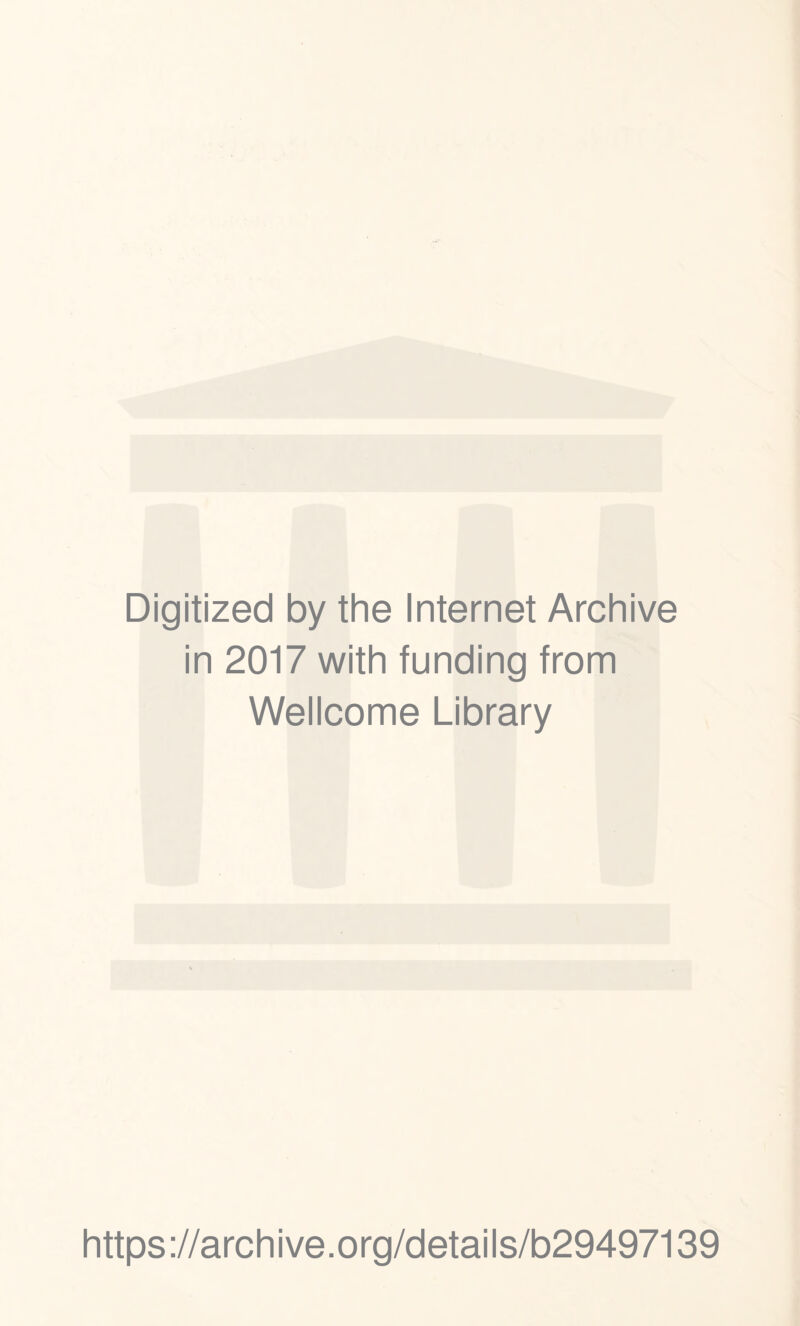 Digitized by the Internet Archive in 2017 with funding from Wellcome Library https://archive.org/details/b29497139