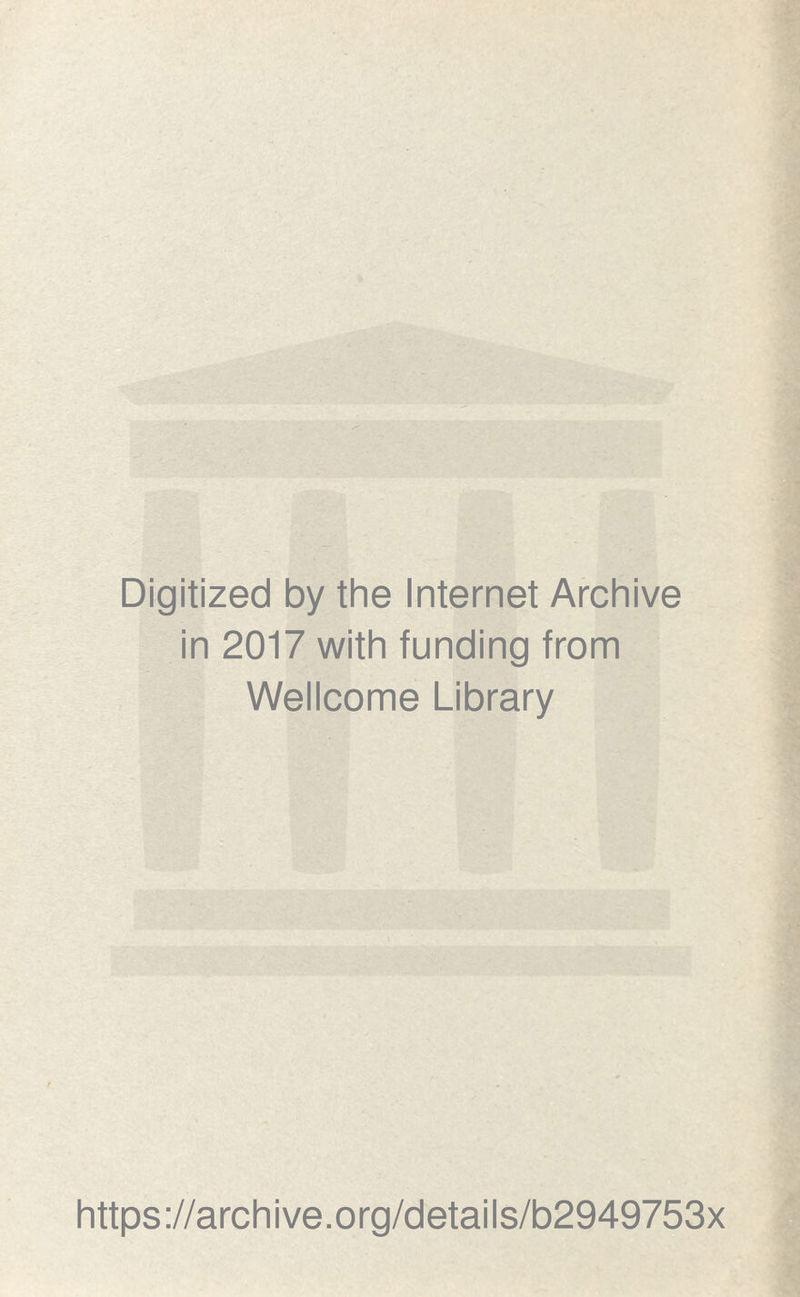 Digitized by the Internet Archive in 2017 with funding from Wellcome Library https://archive.org/details/b2949753x