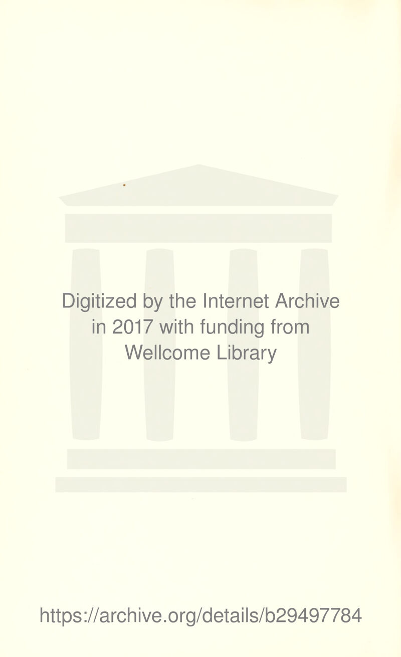 Digitized by the Internet Archive in 2017 with funding from Wellcome Library https://archive.org/details/b29497784