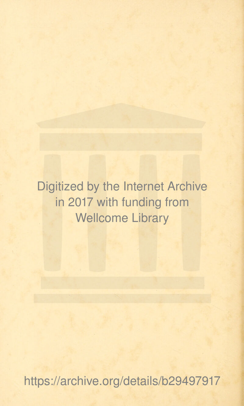 Digitized by the Internet Archive in 2017 with funding from Wellcome Library https://archive.org/details/b29497917