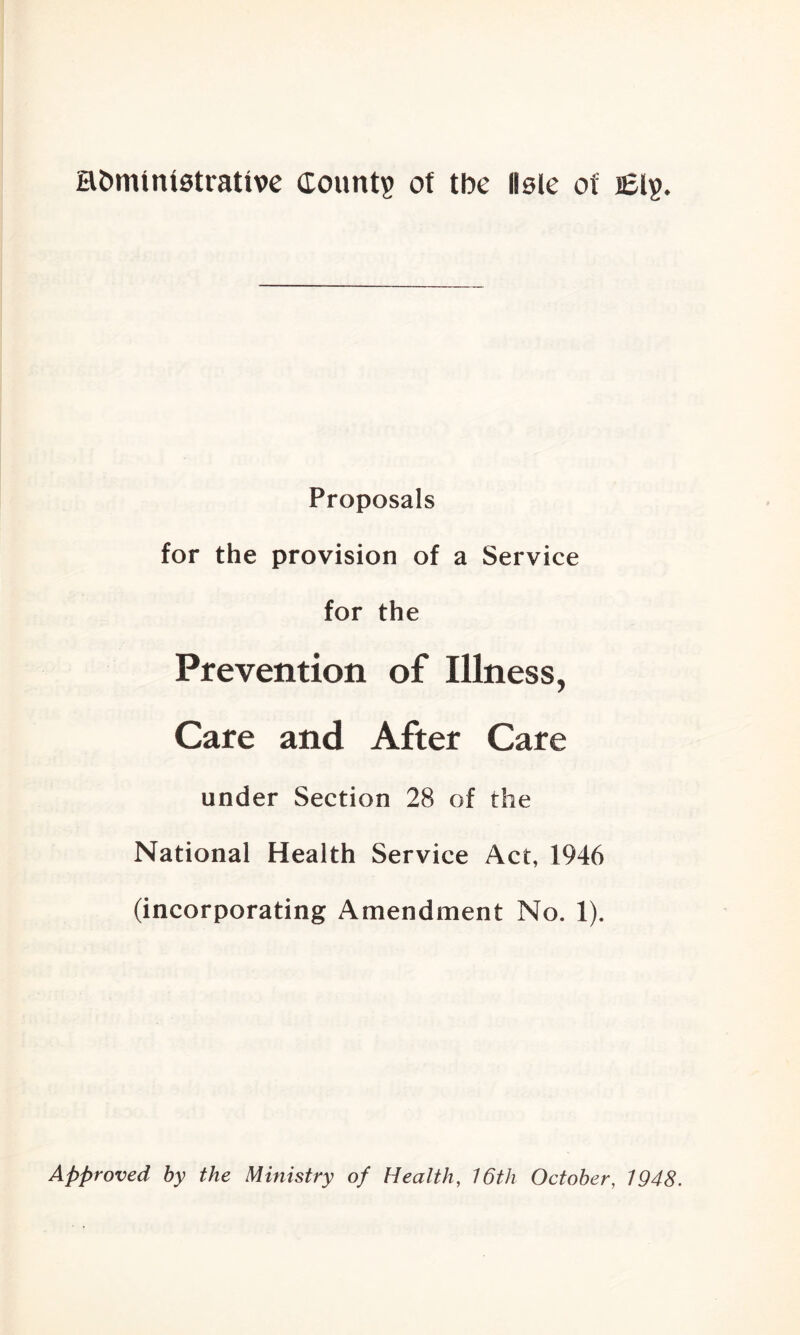 Proposals for the provision of a Service for the Prevention of Illness, Care and After Care under Section 28 of the National Health Service Act, 1946 (incorporating Amendment No. 1).