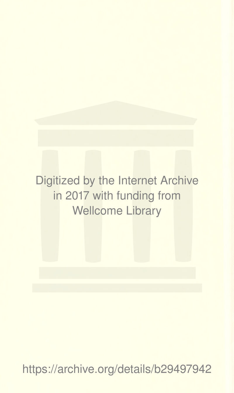 Digitized by the Internet Archive in 2017 with funding from Wellcome Library https://archive.org/details/b29497942