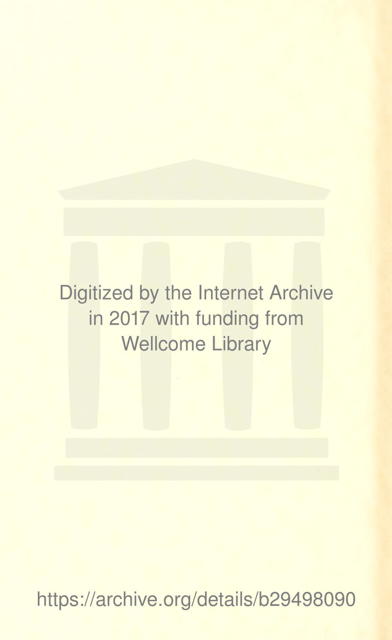 Digitized by the Internet Archive in 2017 with funding from Wellcome Library https://archive.org/details/b29498090
