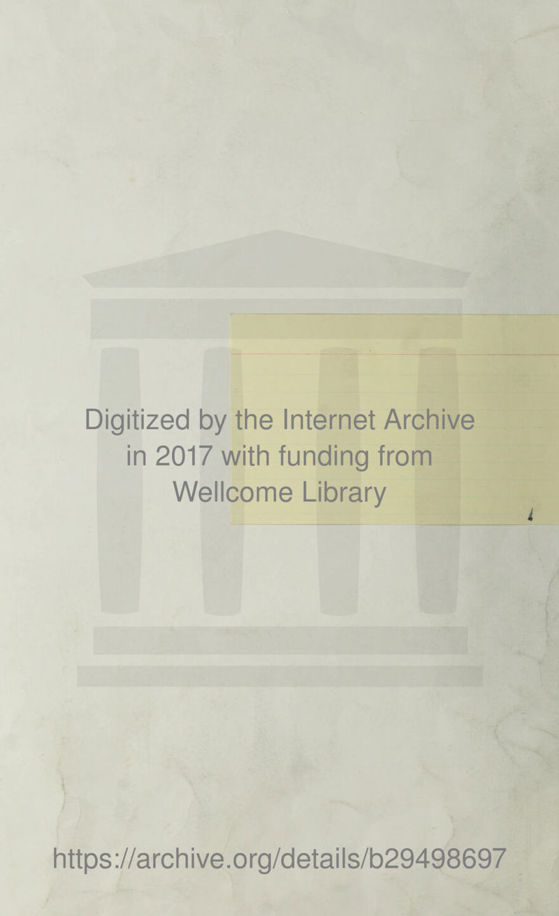 Digitized by the Internet Archive in 2017 with funding from Wellcome Library https://archive.org/details/b29498697