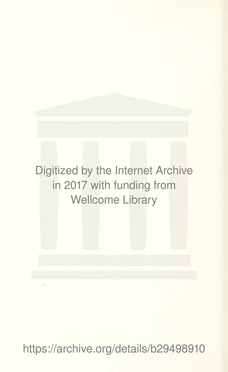 Digitized by the Internet Archive in 2017 with funding from Wellcome Library https://archive.org/details/b29498910