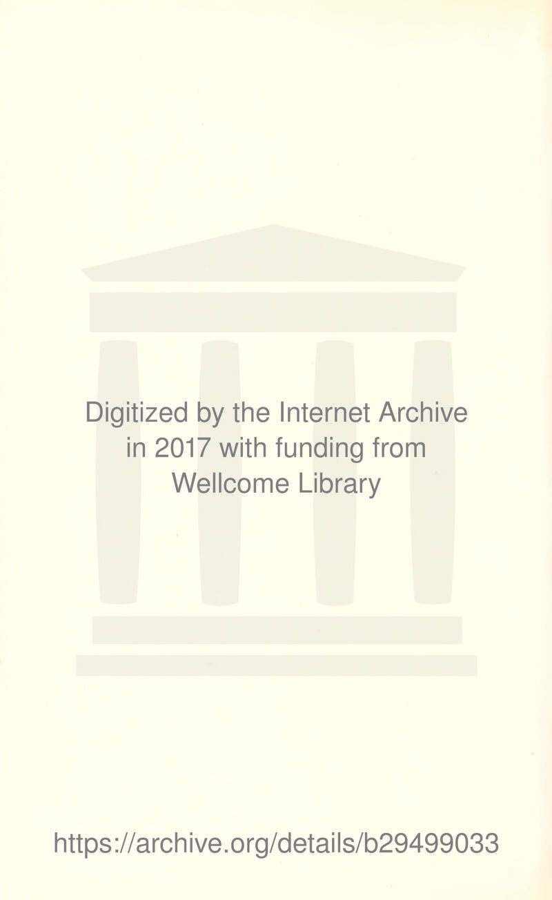 Digitized by the Internet Archive in 2017 with funding from Wellcome Library https://archive.org/details/b29499033