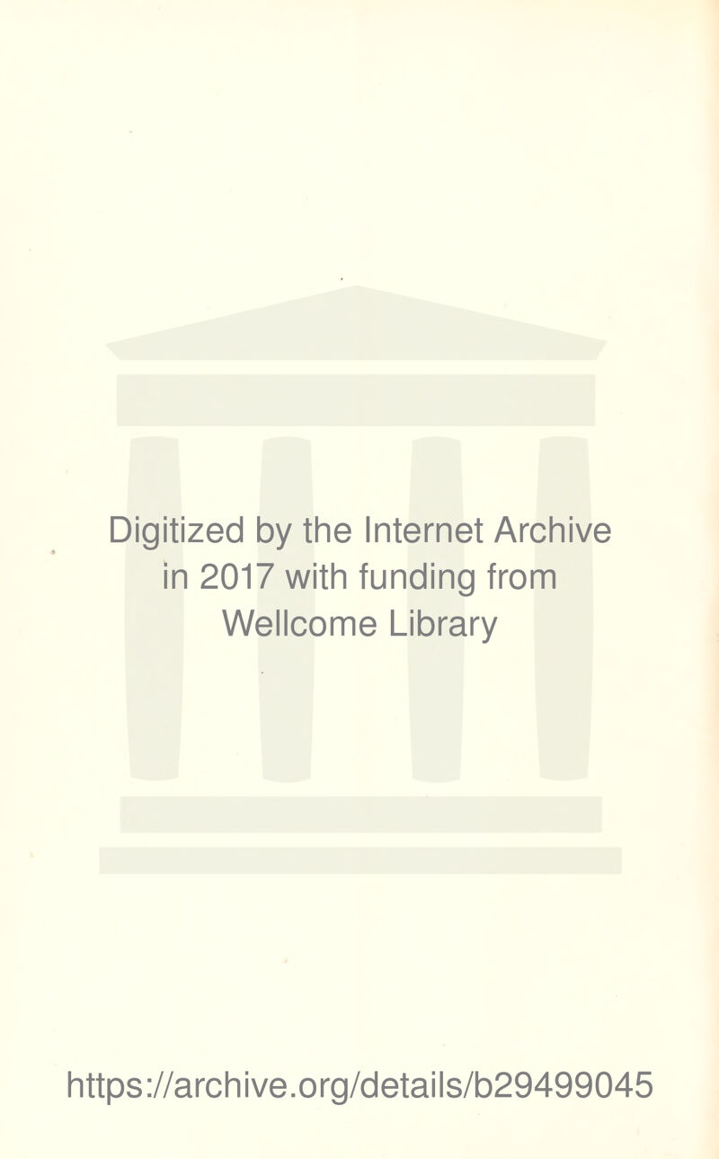 Digitized by the Internet Archive in 2017 with funding from Wellcome Library https://archive.org/details/b29499045