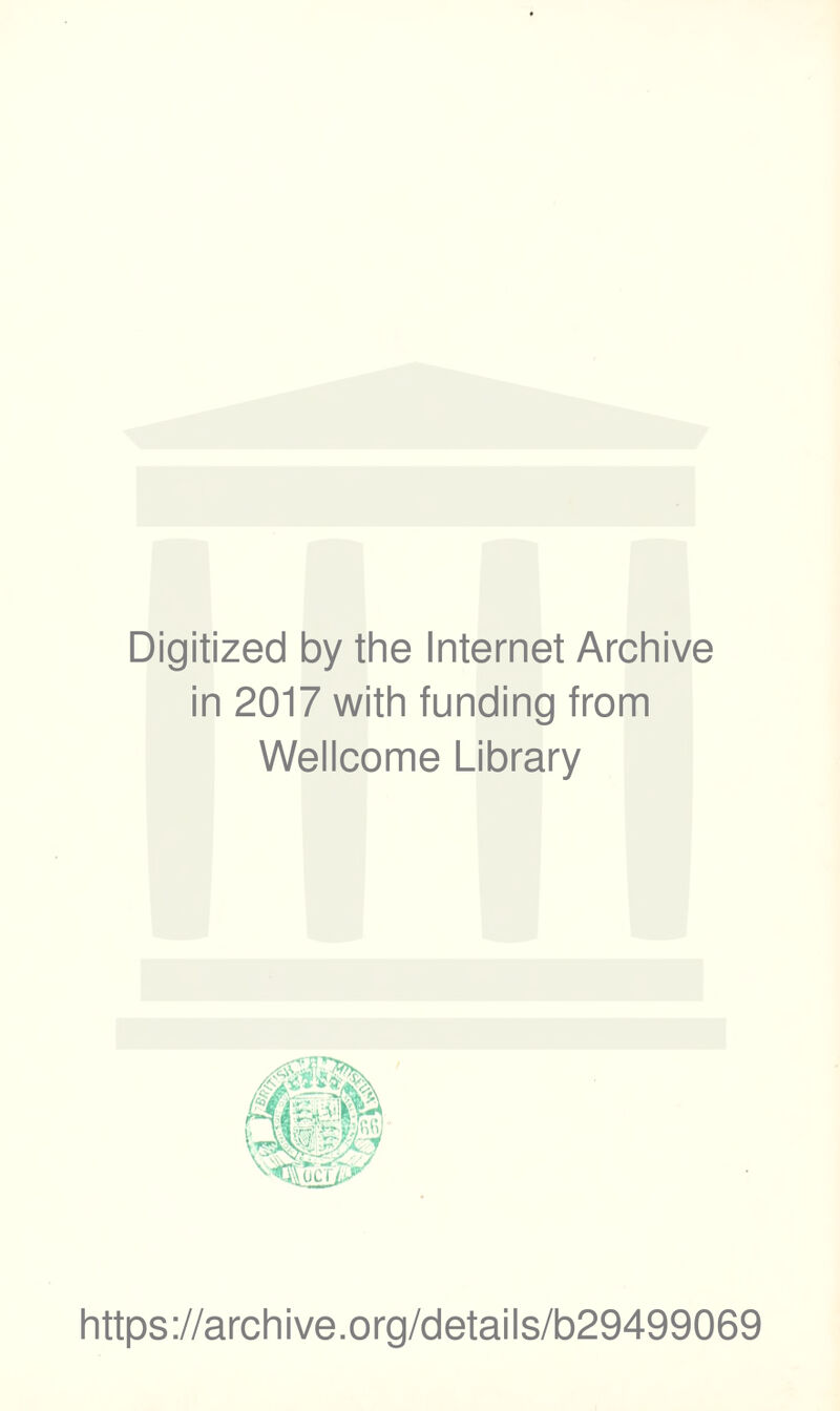 Digitized by the Internet Archive in 2017 with funding from Wellcome Library https://archive.org/details/b29499069