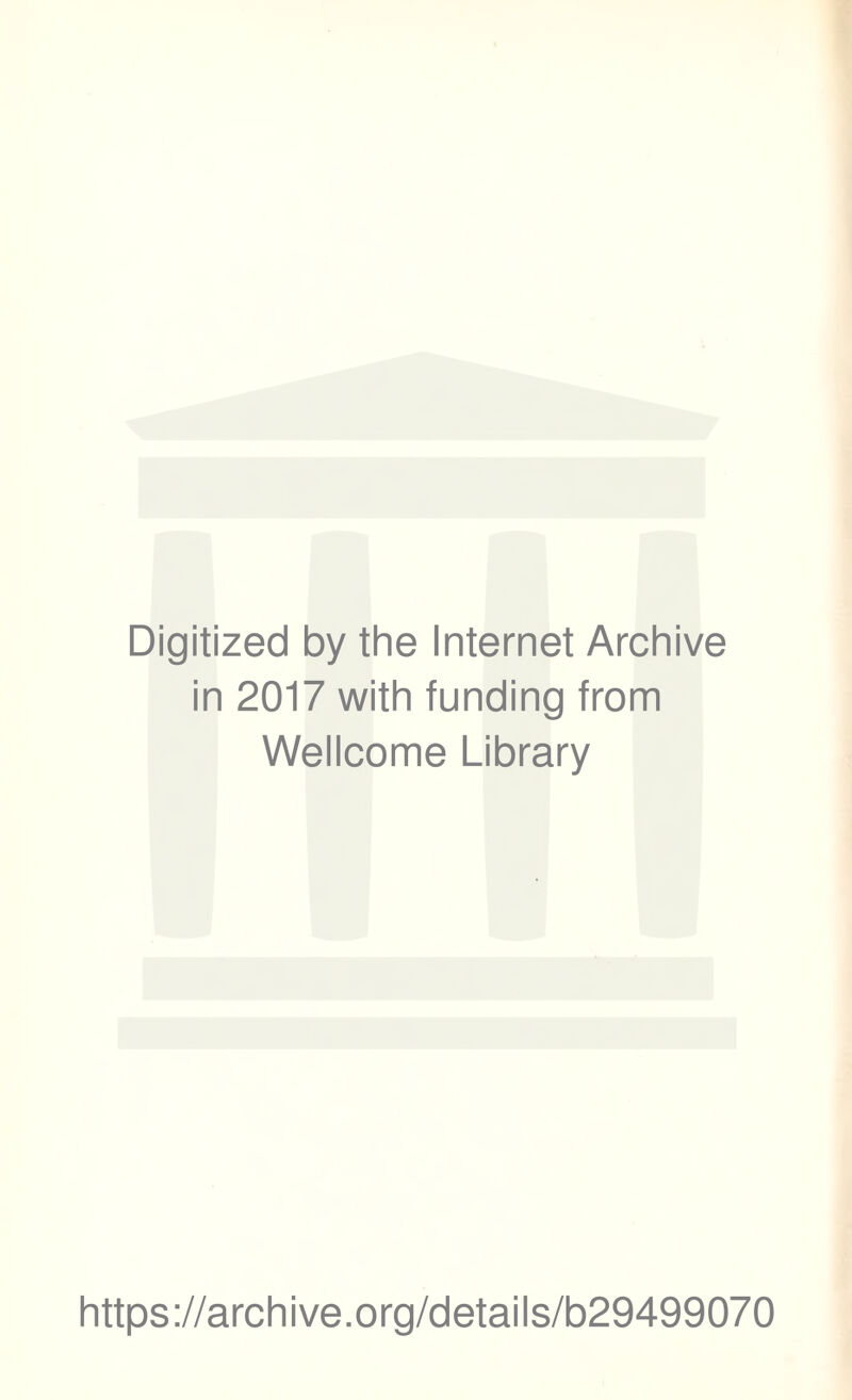 Digitized by the Internet Archive in 2017 with funding from Wellcome Library https://archive.org/details/b29499070
