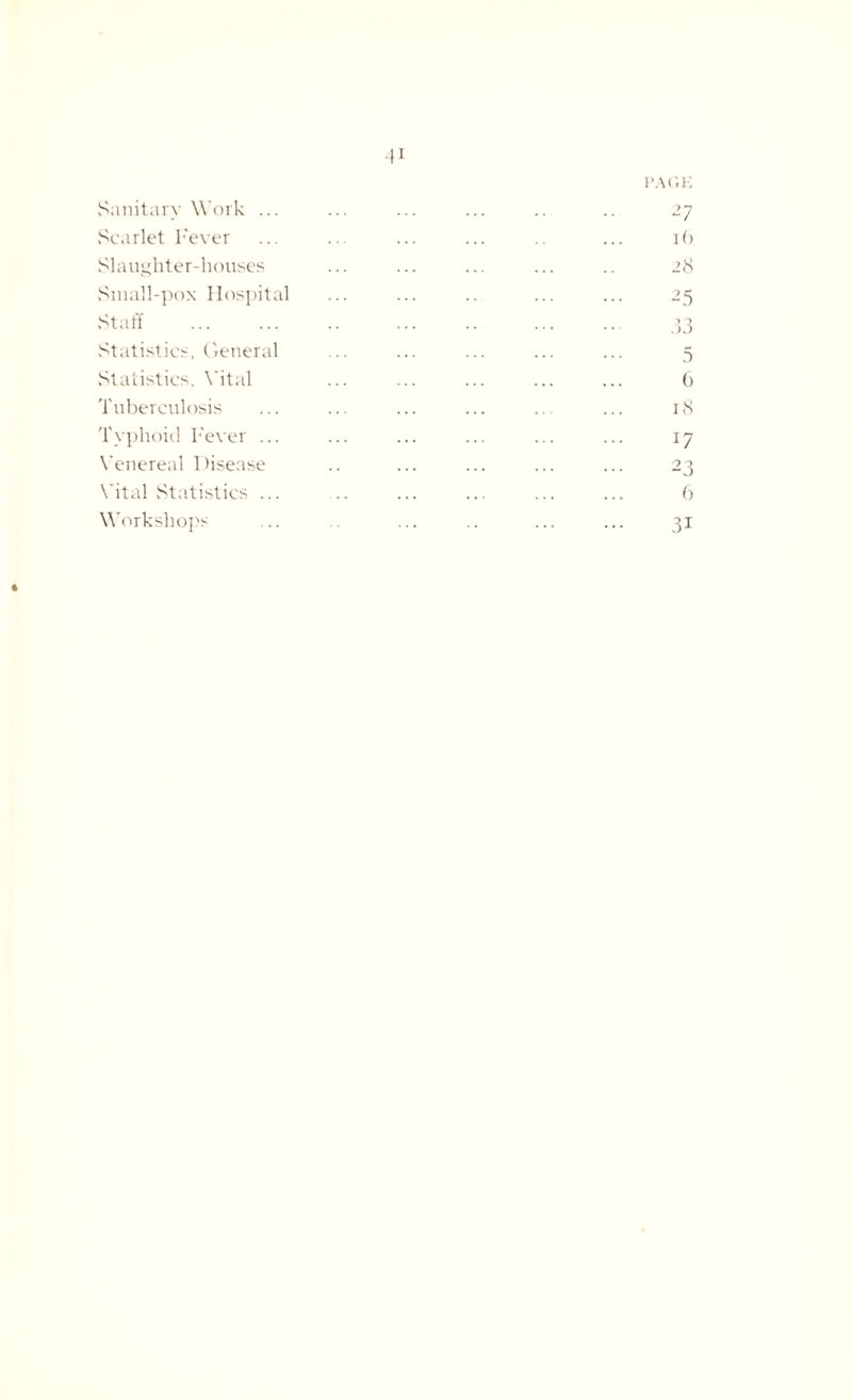 Sanitary Work ... Scarlet Fever Slaughter-houses Small-pox Hospital Staff . Statistics, General Statistics. Vital Tuberculosis Typhoid Fever ... Venereal Disease Vital Statistics ... Workshops *