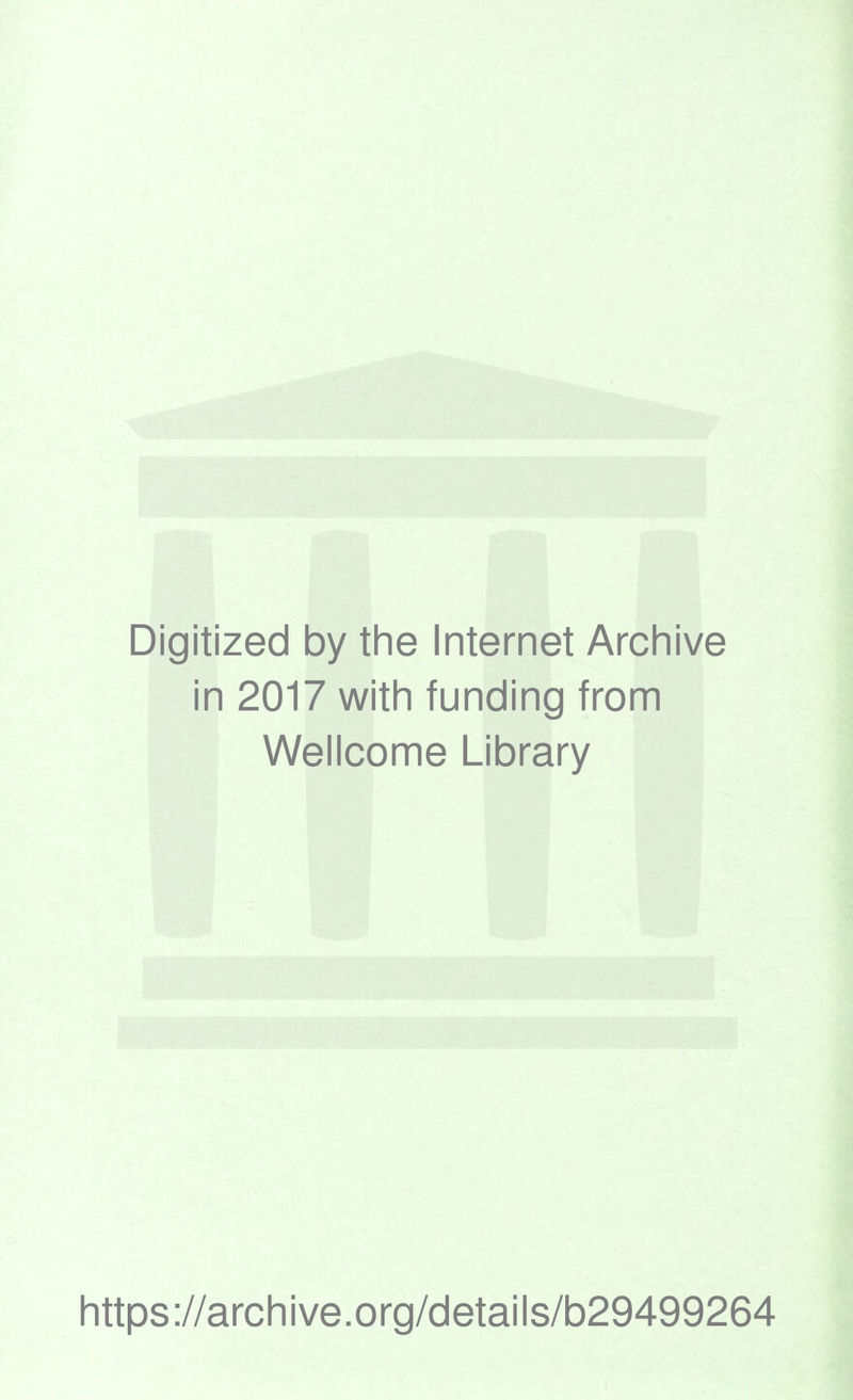 Digitized by the Internet Archive in 2017 with funding from Wellcome Library https://archive.org/details/b29499264