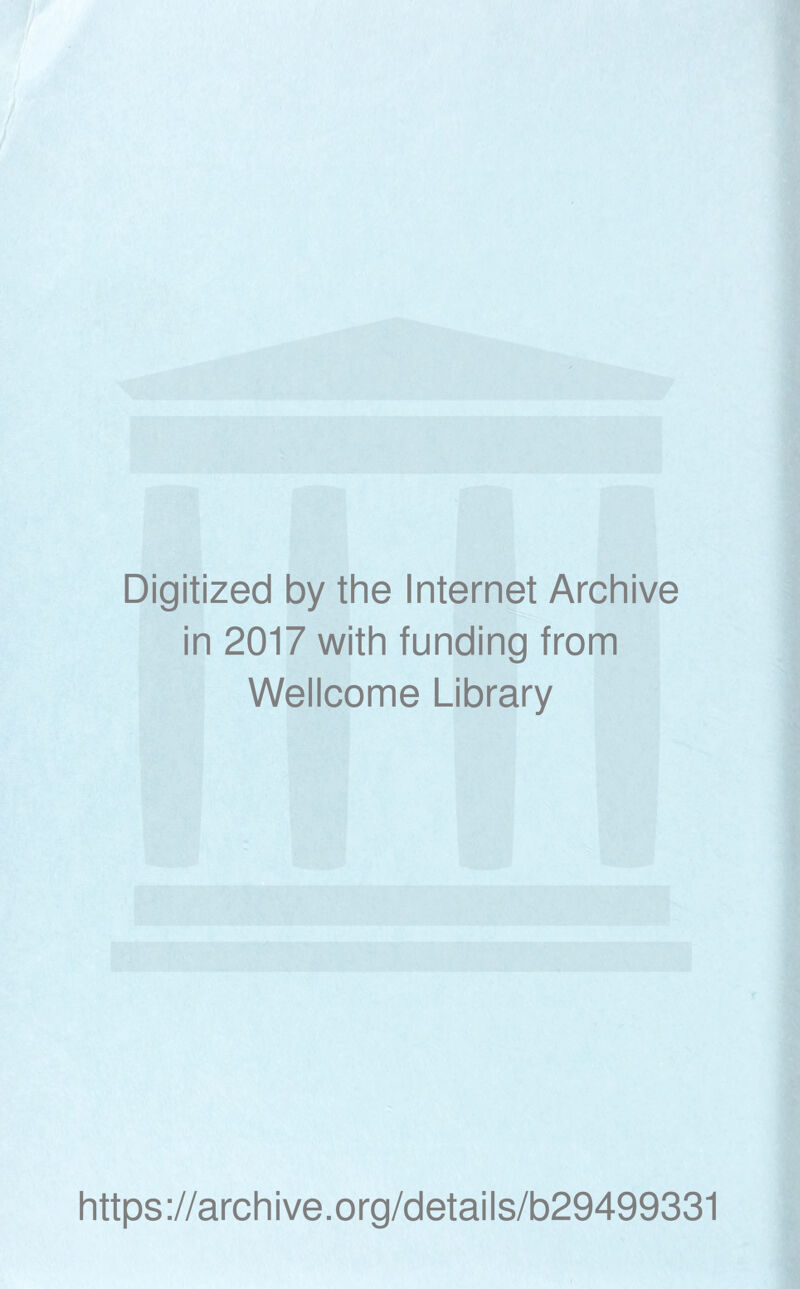Digitized by the Internet Archive in 2017 with funding from Wellcome Library https://archive.org/details/b29499331