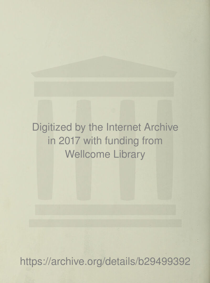 Digitized by the Internet Archive in 2017 with funding from Wellcome Library https://archive.org/details/b29499392
