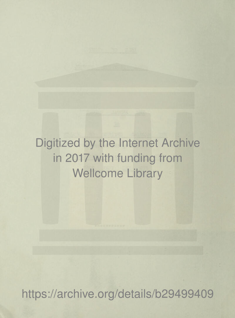 Digitized by the Internet Archive in 2017 with funding from Wellcome Library https ://arch i ve. o rg/detai I s/b29499409