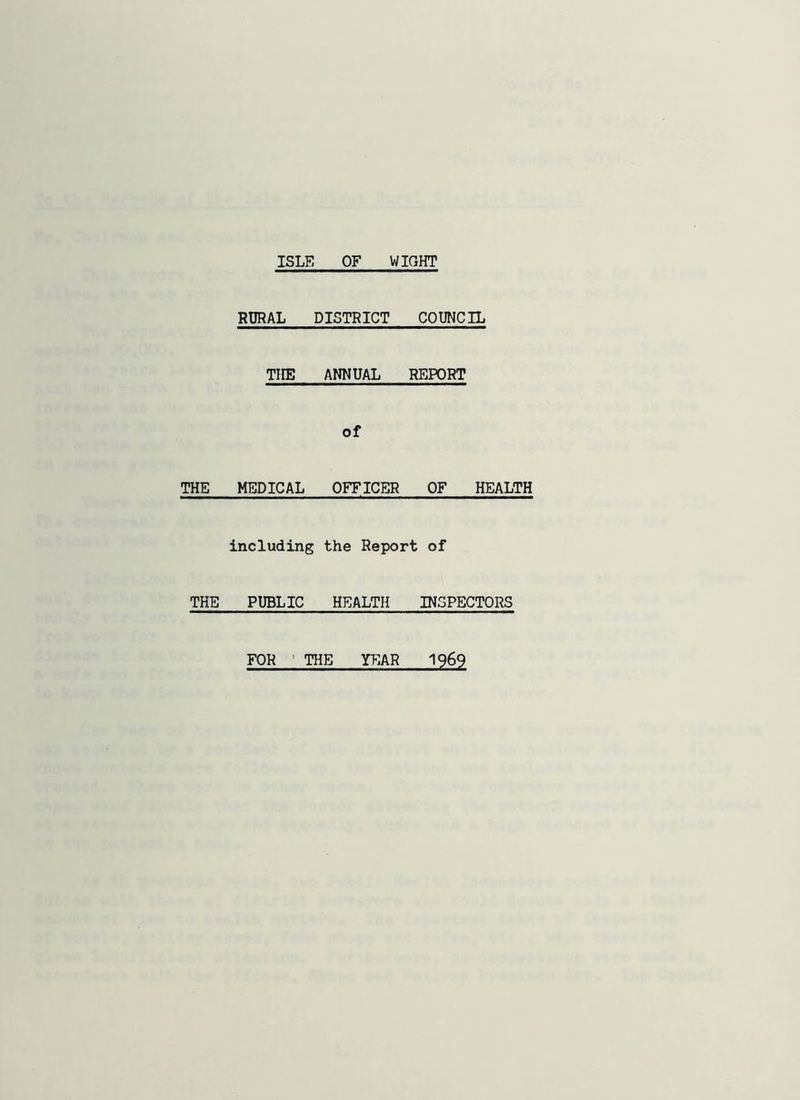 ISLE OF WIGHT RURAL DISTRICT COUNCIL THE ANNUAL REPORT of THE MEDICAL OFFICER OF HEALTH including the Report of THE PUBLIC HEALTH INSPECTORS