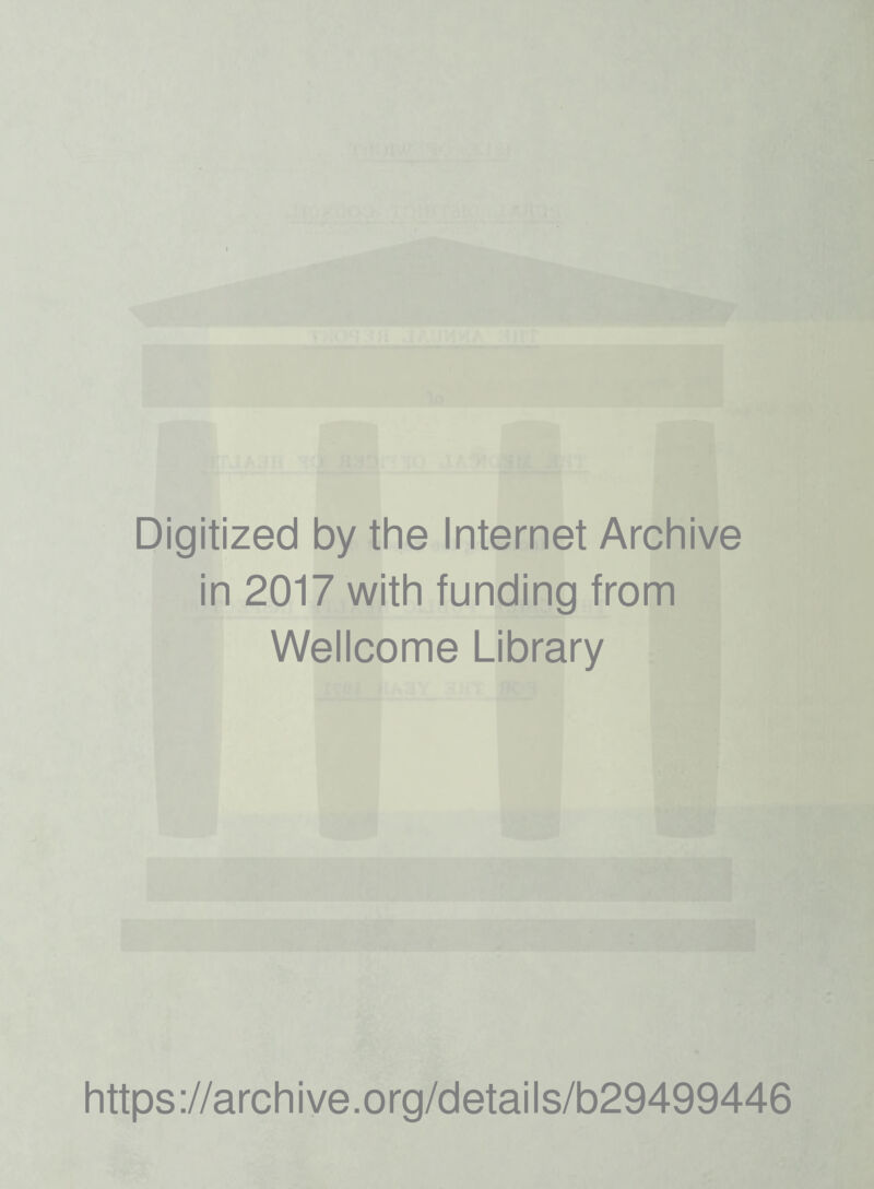 Digitized by the Internet Archive in 2017 with funding from Wellcome Library https://archive.org/details/b29499446