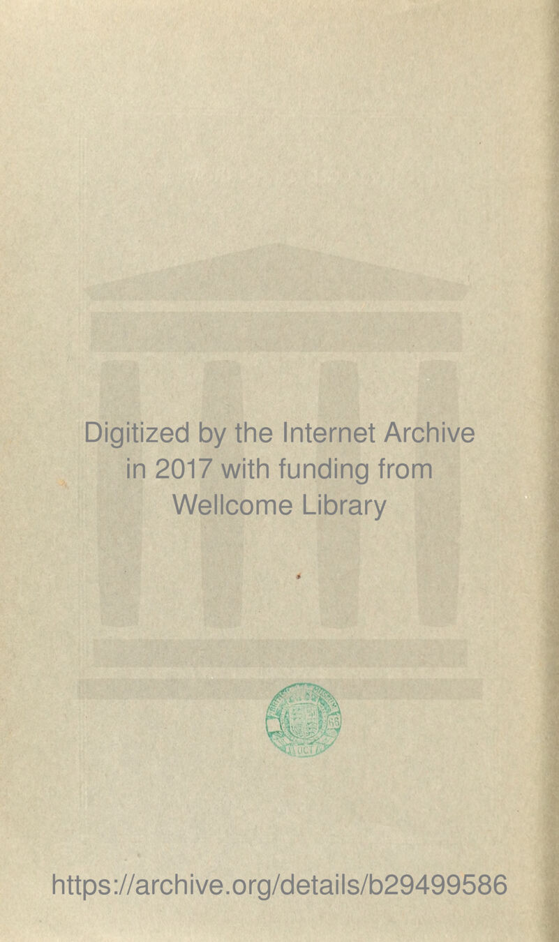 Digitized by the Internet Archive in 2017 with funding from Wellcome Library https://archive.org/details/b29499586