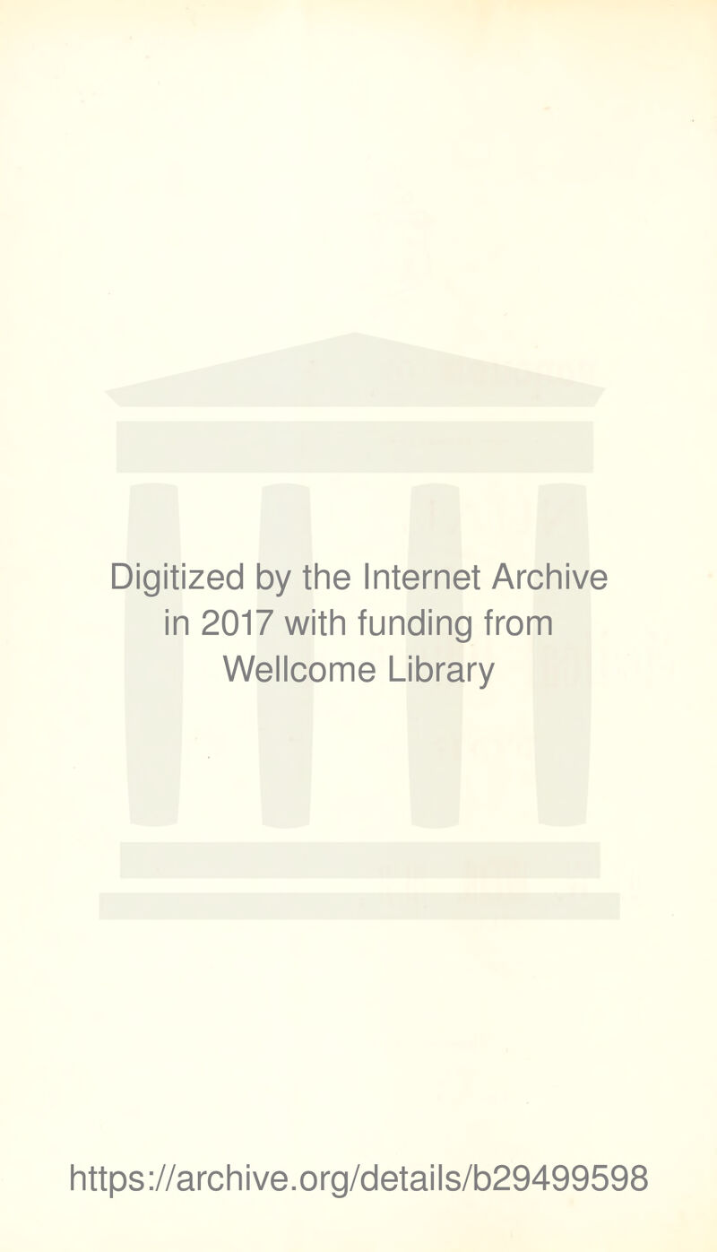 Digitized by the Internet Archive in 2017 with funding from Wellcome Library https://archive.org/details/b29499598