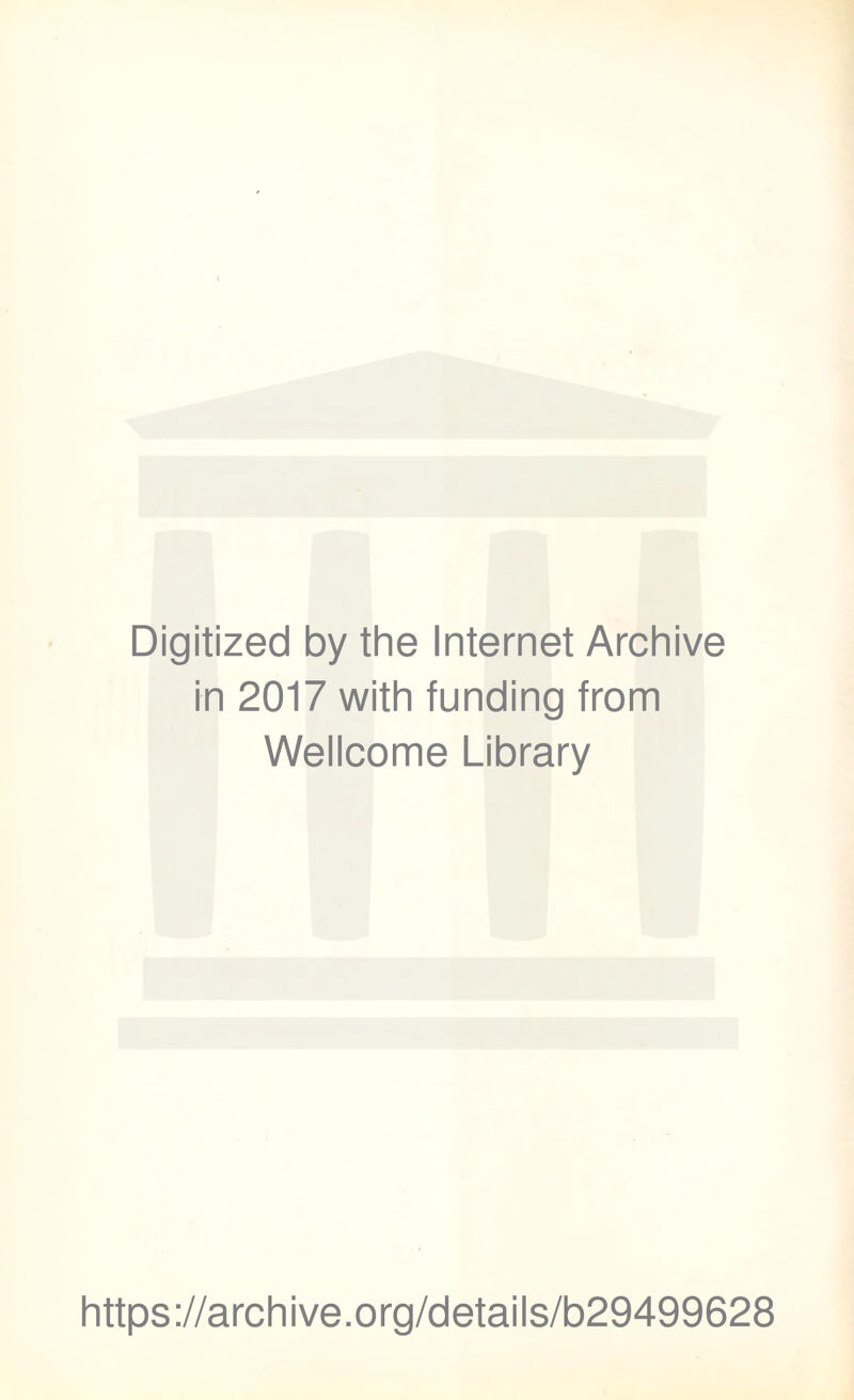 Digitized by the Internet Archive in 2017 with funding from Wellcome Library https://archive.org/details/b29499628