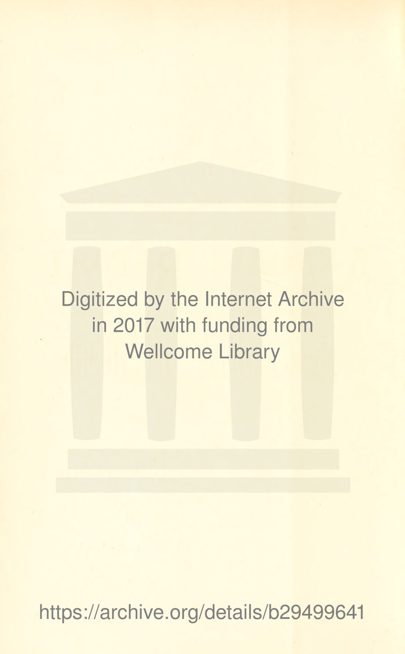 Digitized by the Internet Archive in 2017 with funding from Wellcome Library https://archive.org/details/b29499641