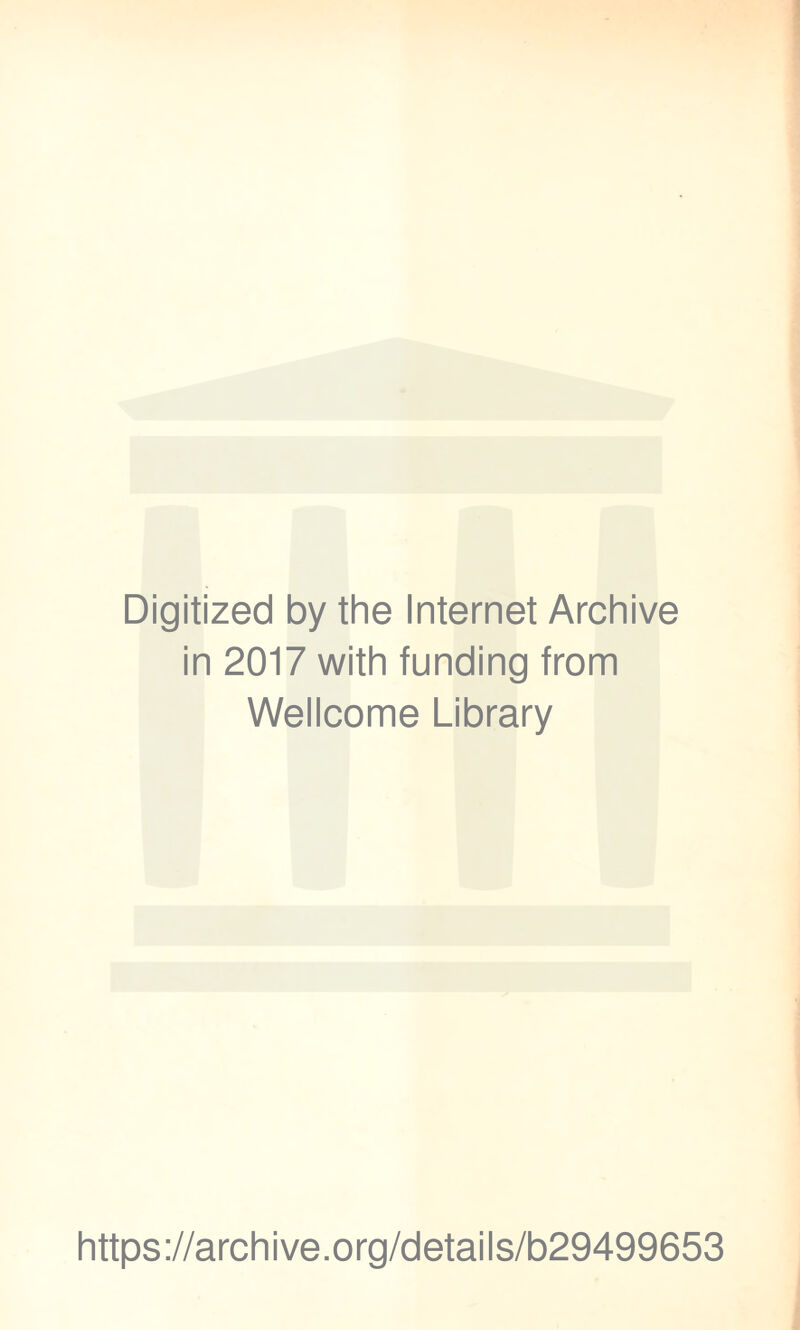 Digitized by the Internet Archive in 2017 with funding from Wellcome Library https://archive.org/details/b29499653