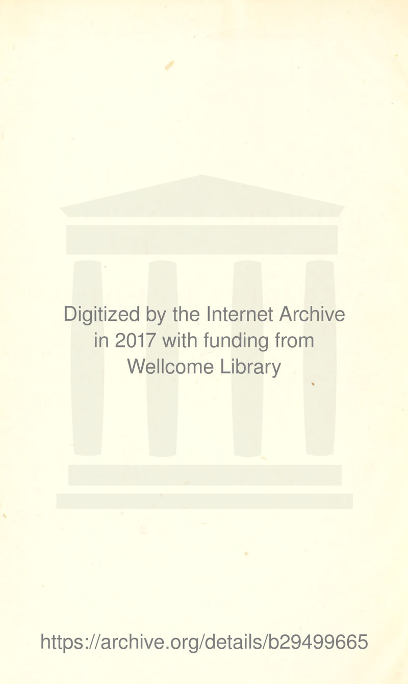 Digitized by the Internet Archive in 2017 with funding from Wellcome Library https://archive.org/details/b29499665