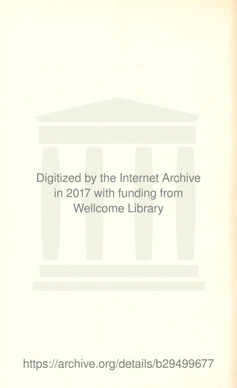 Digitized by the Internet Archive in 2017 with funding from Wellcome Library https://archive.org/details/b29499677